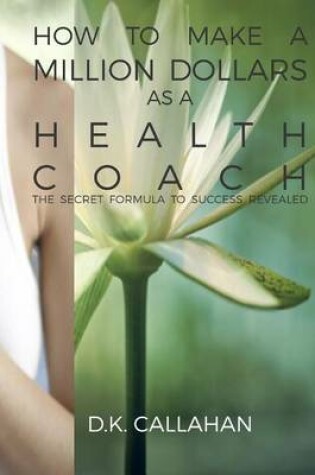 Cover of How to Make a Million Dollars as a Health Coach