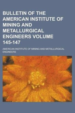 Cover of Bulletin of the American Institute of Mining and Metallurgical Engineers Volume 145-147