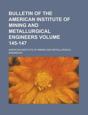 Book cover for Bulletin of the American Institute of Mining and Metallurgical Engineers Volume 145-147