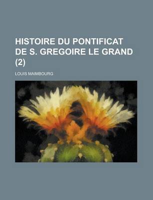 Book cover for Histoire Du Pontificat de S. Gregoire Le Grand (2 )