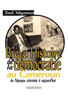 Book cover for Br ve Histoire de la D mocratie Au Cameroun