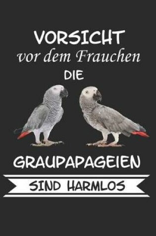 Cover of Vorsicht vor dem Frauchen die Graupapageien sind Harmlos