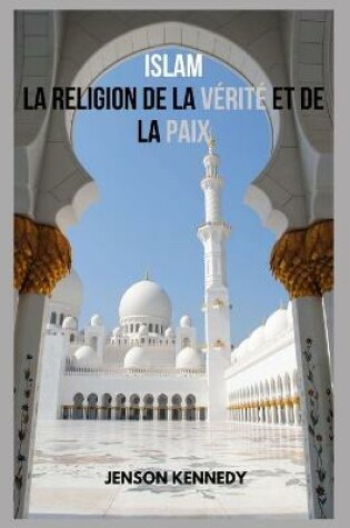 Cover of Islam La Religion De La Verite Et De La Paix