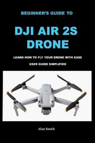 Cover of Beginner's Guide to Dji Air 2s Drone