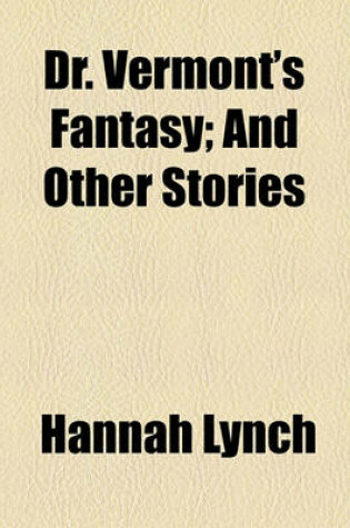 Cover of Dr. Vermont's Fantasy; And Other Stories