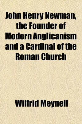 Book cover for John Henry Newman, the Founder of Modern Anglicanism and a Cardinal of the Roman Church