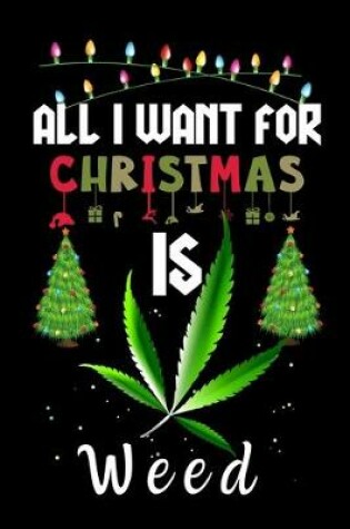 Cover of All I Want For Christmas Is Weed