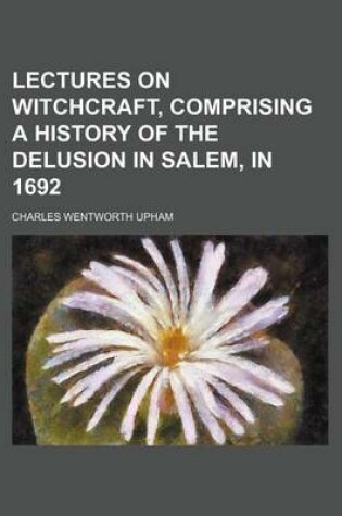 Cover of Lectures on Witchcraft, Comprising a History of the Delusion in Salem, in 1692