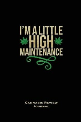 Cover of I'm A Little High Maintenance, Cannabis Review Journal