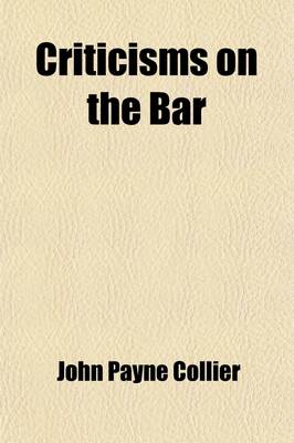 Book cover for Criticisms on the Bar; Including Strictures on the Principal Counsel Practising in the Courts of King's Bench, Common Pleas, Chancery and Exchequer