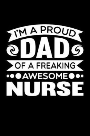 Cover of I'm A Proud Dad Of A Freaking Awesome Nurse