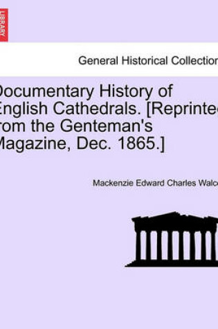 Cover of Documentary History of English Cathedrals. [reprinted from the Genteman's Magazine, Dec. 1865.]