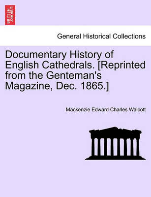 Book cover for Documentary History of English Cathedrals. [reprinted from the Genteman's Magazine, Dec. 1865.]