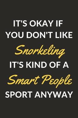 Cover of It's Okay If You Don't Like Snorkeling It's Kind Of A Smart People Sport Anyway