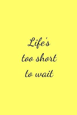 Book cover for Life's too short to wait