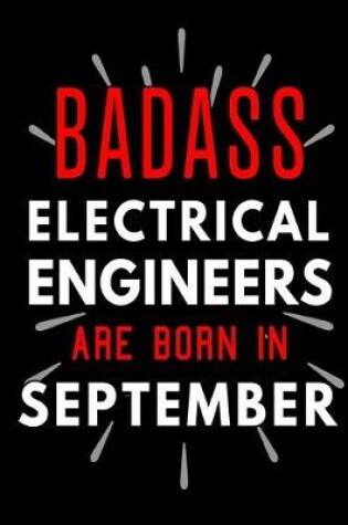 Cover of Badass Electrical Engineers Are Born In September