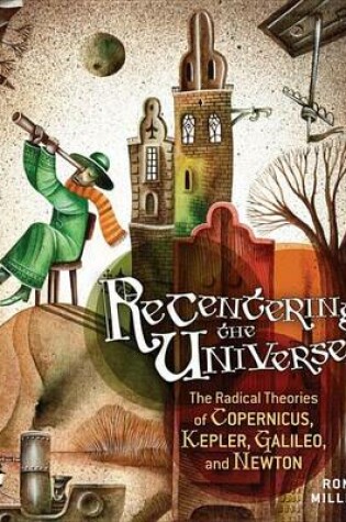 Cover of Recentering the Universe: The Radical Theories of Copernicus, Kepler, Galileo, and Newton