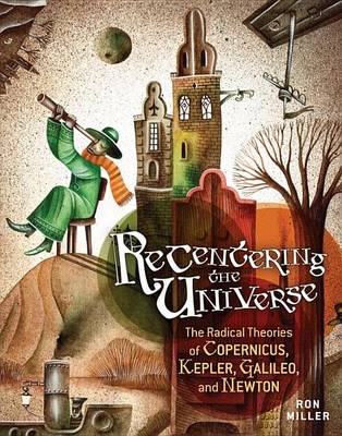 Book cover for Recentering the Universe: The Radical Theories of Copernicus, Kepler, Galileo, and Newton
