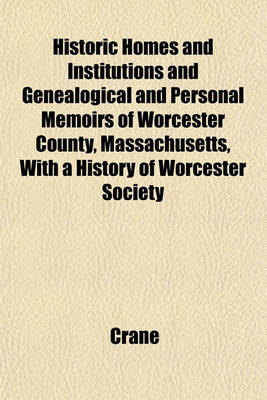 Book cover for Historic Homes and Institutions and Genealogical and Personal Memoirs of Worcester County, Massachusetts, with a History of Worcester Society