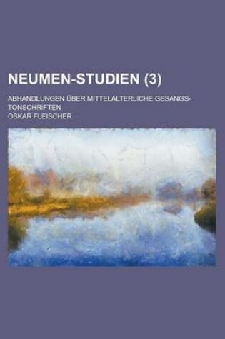 Cover of Neumen-Studien; Abhandlungen Uber Mittelalterliche Gesangs-Tonschriften (3)