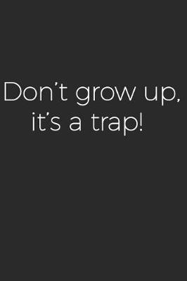 Book cover for Don't Grow Up It's a Trap