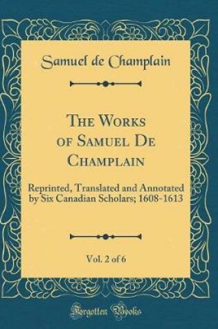 Cover of The Works of Samuel de Champlain, Vol. 2 of 6