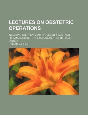 Book cover for Lectures on Obstetric Operations; Including the Treatment of Haemorrhage