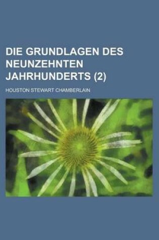 Cover of Die Grundlagen Des Neunzehnten Jahrhunderts (2)