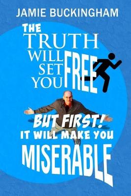Book cover for The Truth Will Set You Free...But First It Will Make You Miserable