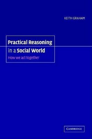 Cover of Practical Reasoning in a Social World: How We ACT Together