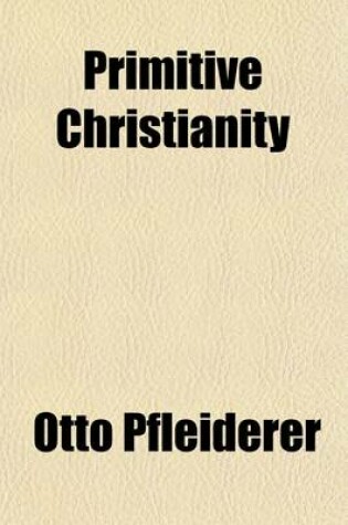 Cover of Primitive Christianity (Volume 2); Its Writings and Teachings in Their Historical Connections