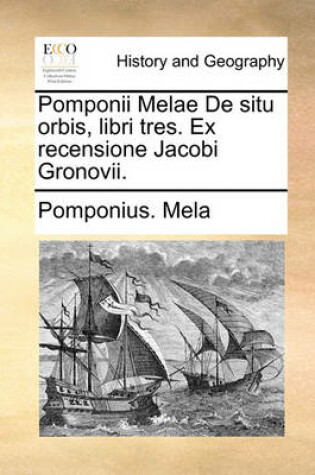 Cover of Pomponii Melae de Situ Orbis, Libri Tres. Ex Recensione Jacobi Gronovii.