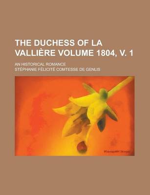 Book cover for The Duchess of La Valliere; An Historical Romance Volume 1804, V. 1