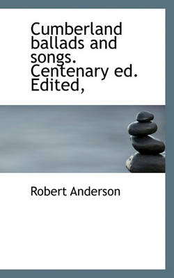 Book cover for Cumberland Ballads and Songs. Centenary Ed. Edited,