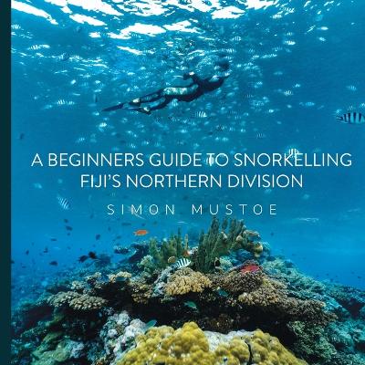 Book cover for A Beginner's Guide to Snorkelling Fiji's Northern Division