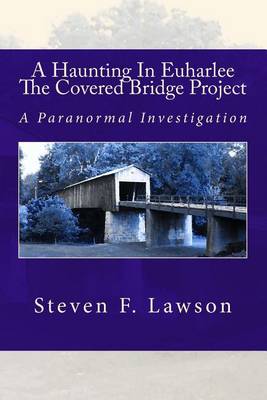 Book cover for A Haunting In Euharlee - The Covered Bridge Project