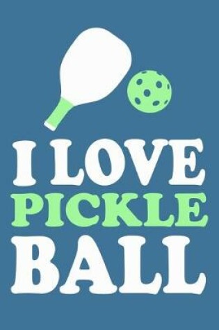 Cover of I Love Pickle Ball