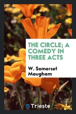 Book cover for The Circle; A Comedy in Three Acts