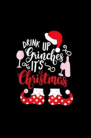 Cover of Drink Up G.rinches It's Christmas Notebook