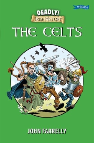 Cover of Deadly! Irish History - The Celts