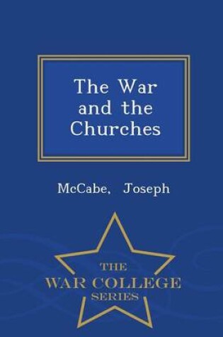 Cover of The War and the Churches - War College Series