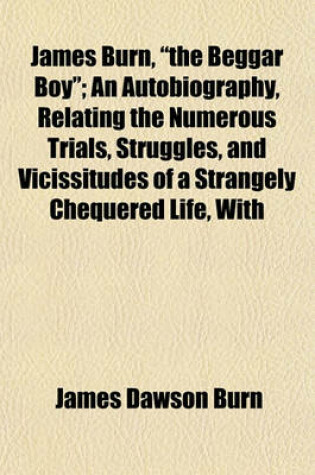 Cover of James Burn, "The Beggar Boy"; An Autobiography, Relating the Numerous Trials, Struggles, and Vicissitudes of a Strangely Chequered Life, with