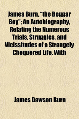 Book cover for James Burn, "The Beggar Boy"; An Autobiography, Relating the Numerous Trials, Struggles, and Vicissitudes of a Strangely Chequered Life, with