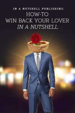 Cover of How to Win Back Your Lover in a Nutshell