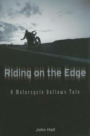 Cover of Riding on the Edge: A Motorcycle Outlaw's Tale