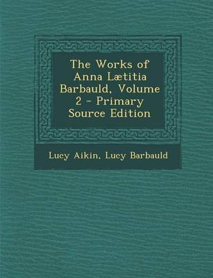 Book cover for The Works of Anna Laetitia Barbauld, Volume 2 - Primary Source Edition