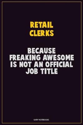 Book cover for Retail Clerks, Because Freaking Awesome Is Not An Official Job Title