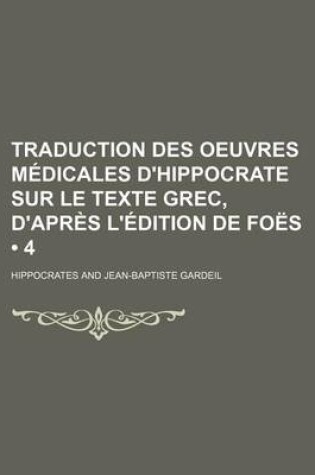 Cover of Traduction Des Oeuvres Medicales D'Hippocrate Sur Le Texte Grec, D'Apres L'Edition de Foes (4)