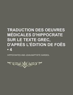 Book cover for Traduction Des Oeuvres Medicales D'Hippocrate Sur Le Texte Grec, D'Apres L'Edition de Foes (4)