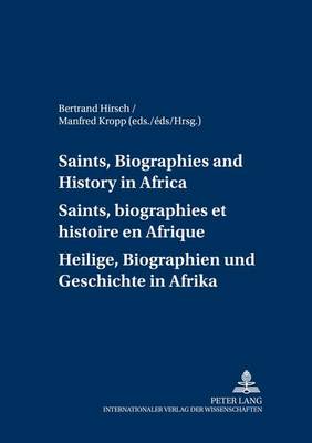 Cover of Saints, Biographies and History in Africa Saints, Biographies et Histoire en Afrique Heilige, Biographien und Geschichte in Afrika